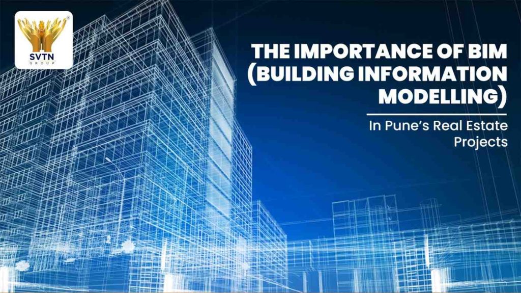 The Importance of Bim (Building Information Modelling) in Pune’s Real Estate Projects